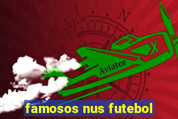 famosos nus futebol